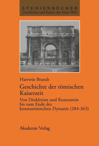 Geschichte der römischen Kaiserzeit (Von Diokletian und Konstantin bis zum Ende der konstantinischen Dynastie (284-363)) (German Edition) by Hartwin Brandt, 9783050032818