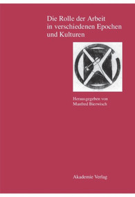Die Rolle der Arbeit in verschiedenen Epochen und Kulturen (German Edition) by Manfred Bierwisch, 9783050034737