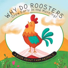 Why Do Roosters Crow Early in the Morning? (A Book About Farm Animals) by Jack Beard, Jayri Gomez, 9781486730339