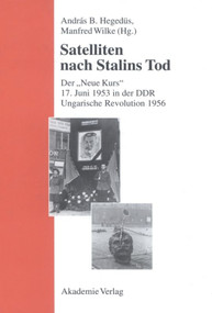 Satelliten nach Stalins Tod (Der "Neue Kurs". 17. Juni 1953 in der DDR. Ungarische Revolution 1956) (German Edition) by András B. Hegedüs, Manfred Wilke, 9783050035413