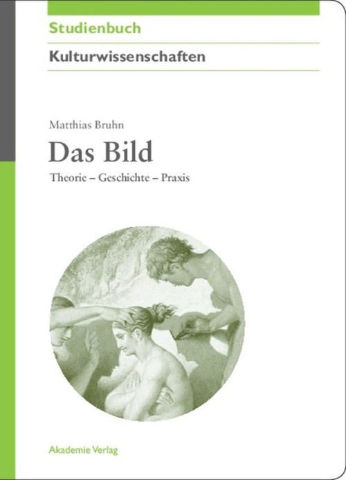 Das Bild (Theorie - Geschichte - Praxis) (German Edition) by Matthias Bruhn, 9783050043678