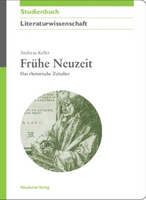 Frühe Neuzeit (Das rhetorische Zeitalter) (German Edition) by Andreas Keller, 9783050043999