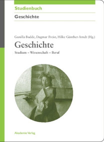 Geschichte (Studium - Wissenschaft - Beruf) (German Edition) by Gunilla Budde, Dagmar Freist, Hilke Guenther-Arndt, 9783050044354