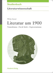 Literatur um 1900 (Naturalismus - Fin de Siècle - Expressionismus) (German Edition) by Philip Ajouri, 9783050045368