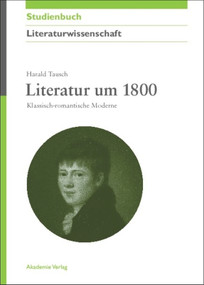 Literatur um 1800 (Klassisch-romantische Moderne) (German Edition) by Harald Tausch, 9783050045412