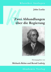 John Locke: Zwei Abhandlungen über die Regierung (German Edition) by Bernd Ludwig, Michaela Rehm, 9783050050768