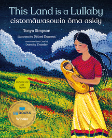 This Land Is a Lullaby / cistomâwasowin ôma askiy (Bilingual Edition) by Tonya Simpson, Delreé Dumont, Dorothy Thunder, 9781459838475