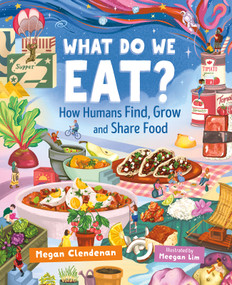 What Do We Eat? (How Humans Find, Grow and Share Food) by Megan Clendenan, Meegan Lim, 9781459836761