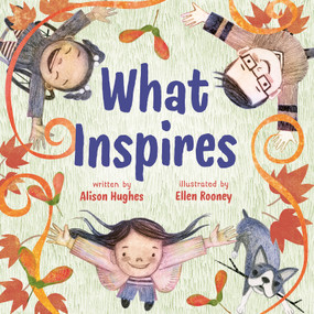 What Inspires by Alison Hughes, Ellen Rooney, 9781459837683