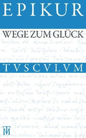 Wege zum Glück (Griechisch - Lateinisch - Deutsch) (German Edition) by Epikur, Rainer Nickel, 9783050054728