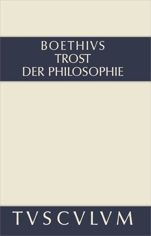 Trost der Philosophie / Consolatio philosophiae (Lateinisch - Deutsch) (German Edition) by Boethius, Olof Gigon, Ernst Gegenschatz, 9783050055480