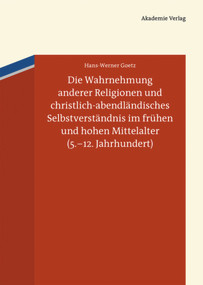 Die Wahrnehmung anderer Religionen und christlich-abendländisches Selbstverständnis im frühen und hohen Mittelalter (German Edition) by Hans-Werner Goetz, 9783050059372