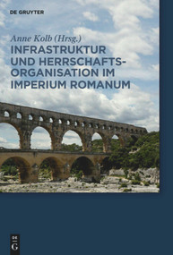 Infrastruktur und Herrschaftsorganisation im Imperium Romanum (German Edition) by Anne Kolb, 9783050060316