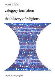 Category Formation and the History of Religions by Robert D. Baird, 9783110128215