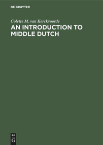An Introduction to Middle Dutch by Colette M. van Kerckvoorde, 9783110135350