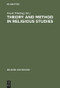 Theory and Method in Religious Studies (Contemporary Approaches to the Study of Religion) by Frank Whaling, 9783110142549
