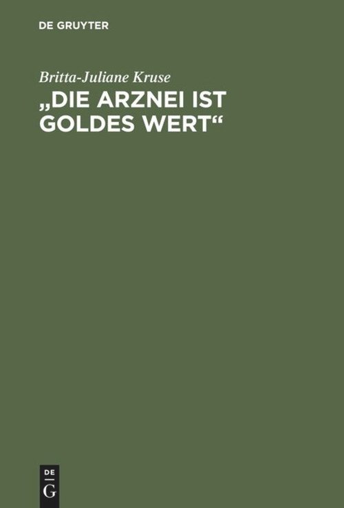 „Die Arznei ist Goldes wert“ (Mittelalterliche Frauenrezepte) (German Edition) by Britta-Juliane Kruse, 9783110147032