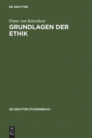 Grundlagen der Ethik (German Edition) by Franz von Kutschera, 9783110162899