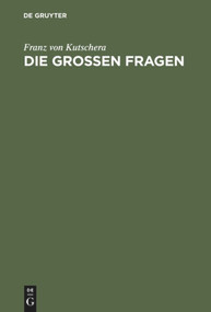 Die großen Fragen (Philosophisch-theologische Gedanken) (German Edition) by Franz von Kutschera, 9783110168334