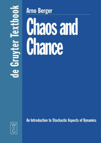 Chaos and Chance (An Introduction to Stochastic Aspects of Dynamics) by Arno Berger, 9783110169904