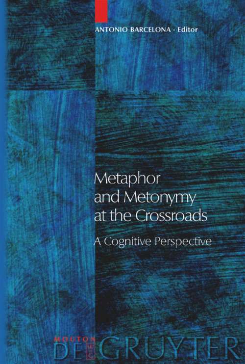 Metaphor and Metonymy at the Crossroads (A Cognitive Perspective) by Antonio Barcelona, 9783110175561
