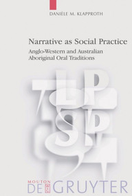 Narrative as Social Practice (Anglo-Western and Australian Aboriginal Oral Traditions) by Danièle M. Klapproth, 9783110181371