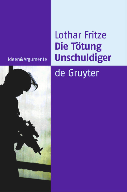 Die Tötung Unschuldiger (Ein Dogma auf dem Prüfstand) (German Edition) by Lothar Fritze, 9783110181487