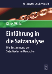 Einführung in die Satzanalyse (Die Bestimmung der Satzglieder im Deutschen) (German Edition) by Klaus Welke, 9783110189377