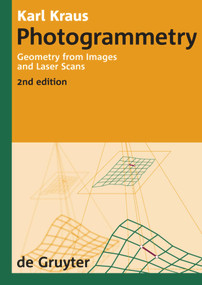 Photogrammetry (Geometry from Images and Laser Scans) by Karl Kraus, Ian A. Harley, Stephen Kyle, 9783110190076