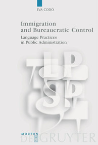 Immigration and Bureaucratic Control (Language Practices in Public Administration) by Eva Codó, 9783110195903