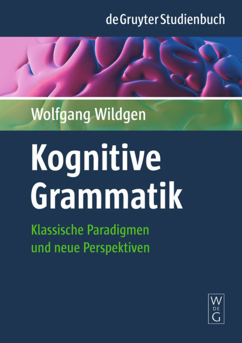 Kognitive Grammatik (Klassische Paradigmen und neue Perspektiven) (German Edition) by Wolfgang Wildgen, 9783110196009
