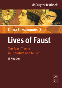 Lives of Faust (The Faust Theme in Literature and Music. A Reader) by Lorna Fitzsimmons, 9783110198232