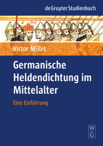Germanische Heldendichtung im Mittelalter (Eine Einführung) by Victor Millet, 9783110201024