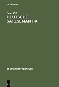 Deutsche Satzsemantik (Grundbegriffe des Zwischen-den-Zeilen-Lesens) (German Edition) by Peter Polenz, 9783110203660