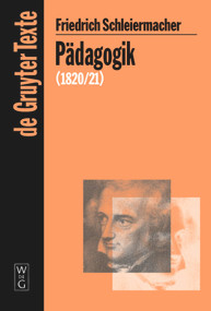Pädagogik (Die Theorie der Erziehung von 1820/21 in einer Nachschrift) (German Edition) by Friedrich Schleiermacher, Christiane Ehrhardt, Wolfgang Virmond, 9783110205251
