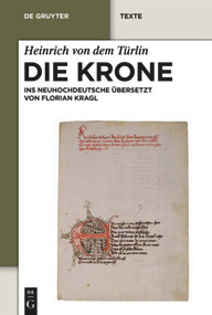 Die Krone (Unter Mitarbeit von Alfred Ebenbauer ins Neuhochdeutsche übersetzt von Florian Kragl) (German Edition) by Heinrich von dem Türlin, Florian Kragl, Florian Kragl, 9783110205459