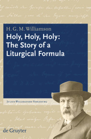 Holy, Holy, Holy (The Story of a Liturgical Formula) by H. G. M. Williamson, 9783110207163