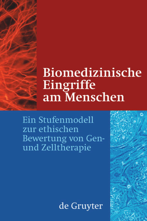 Biomedizinische Eingriffe am Menschen (Ein Stufenmodell zur ethischen Bewertung von Gen- und Zelltherapie) (German Edition) by Jörg Hacker, Trutz Rendtorff, Patrick Cramer, et al., 9783110213065