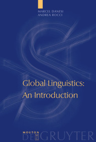 Global Linguistics (An Introduction) by Marcel Danesi, Andrea Rocci, 9783110214062