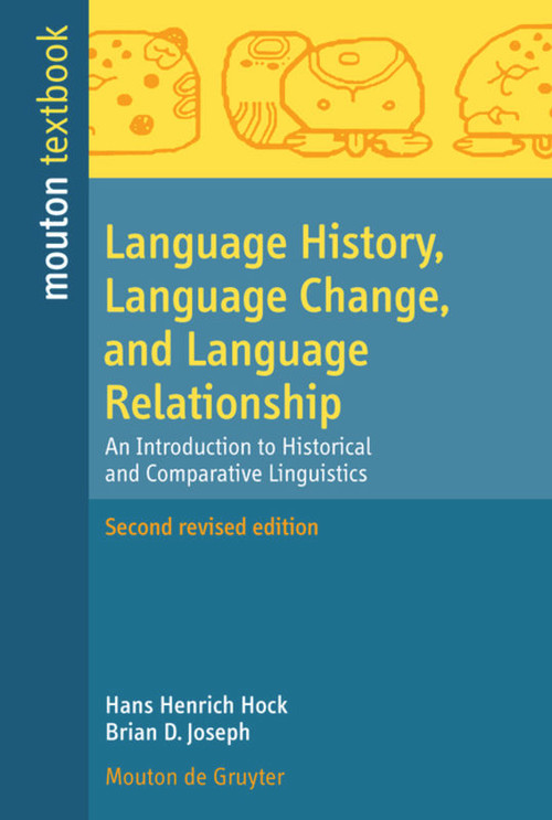 Language History, Language Change, and Language Relationship (An Introduction to Historical and Comparative Linguistics) by Hans Henrich Hock, Brian D. Joseph, 9783110214291
