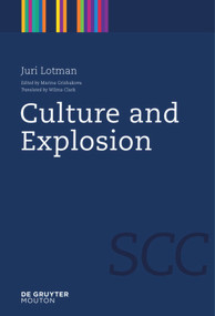 Culture and Explosion by Juri Lotman, Marina Grishakova, Wilma Clark, 9783110218466