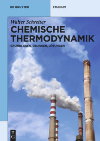 Chemische Thermodynamik (Grundlagen, Übungen, Lösungen) (German Edition) by Walter Schreiter, 9783110222548