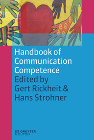Handbook of Communication Competence by Gert Rickheit, Hans Strohner, 9783110226034