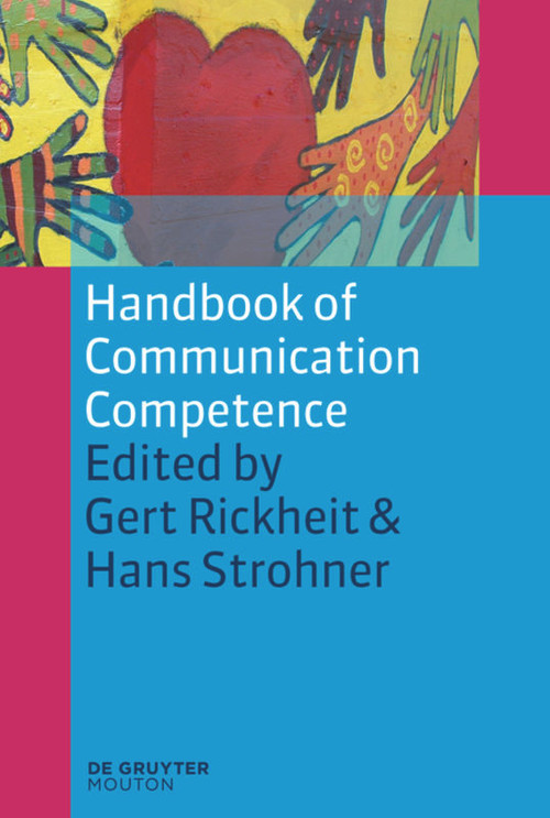 Handbook of Communication Competence by Gert Rickheit, Hans Strohner, 9783110226034