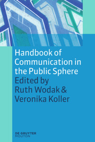 Handbook of Communication in the Public Sphere by Ruth Wodak, Veronika Koller, 9783110226058
