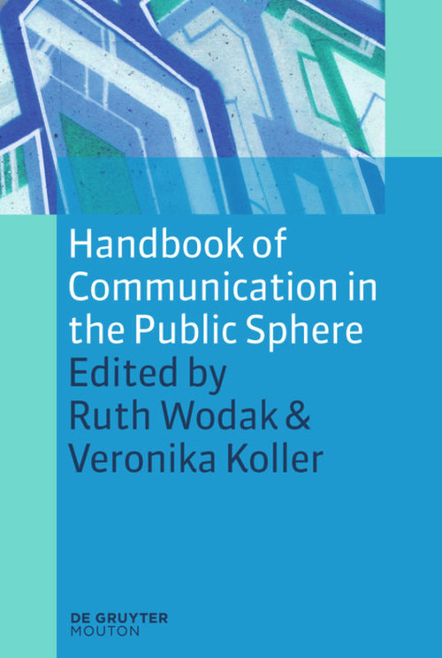 Handbook of Communication in the Public Sphere by Ruth Wodak, Veronika Koller, 9783110226058