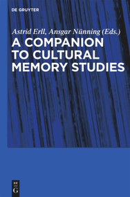 A Companion to Cultural Memory Studies by Astrid Erll, Ansgar Nünning, Sara Young, 9783110229981