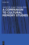 A Companion to Cultural Memory Studies by Astrid Erll, Ansgar Nünning, Sara Young, 9783110229981
