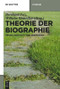 Theorie der Biographie (Grundlagentexte und Kommentar) (German Edition) by Bernhard Fetz, Wilhelm Hemecker, 9783110237627