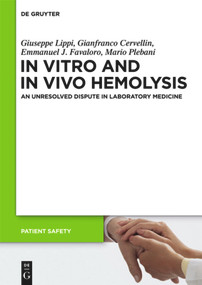 In Vitro and In Vivo Hemolysis (An Unresolved Dispute in Laboratory Medicine) by Giuseppe Lippi, Gianfranco Cervellin, Emmanuel J. Favaloro, Mario Plebani, 9783110246131